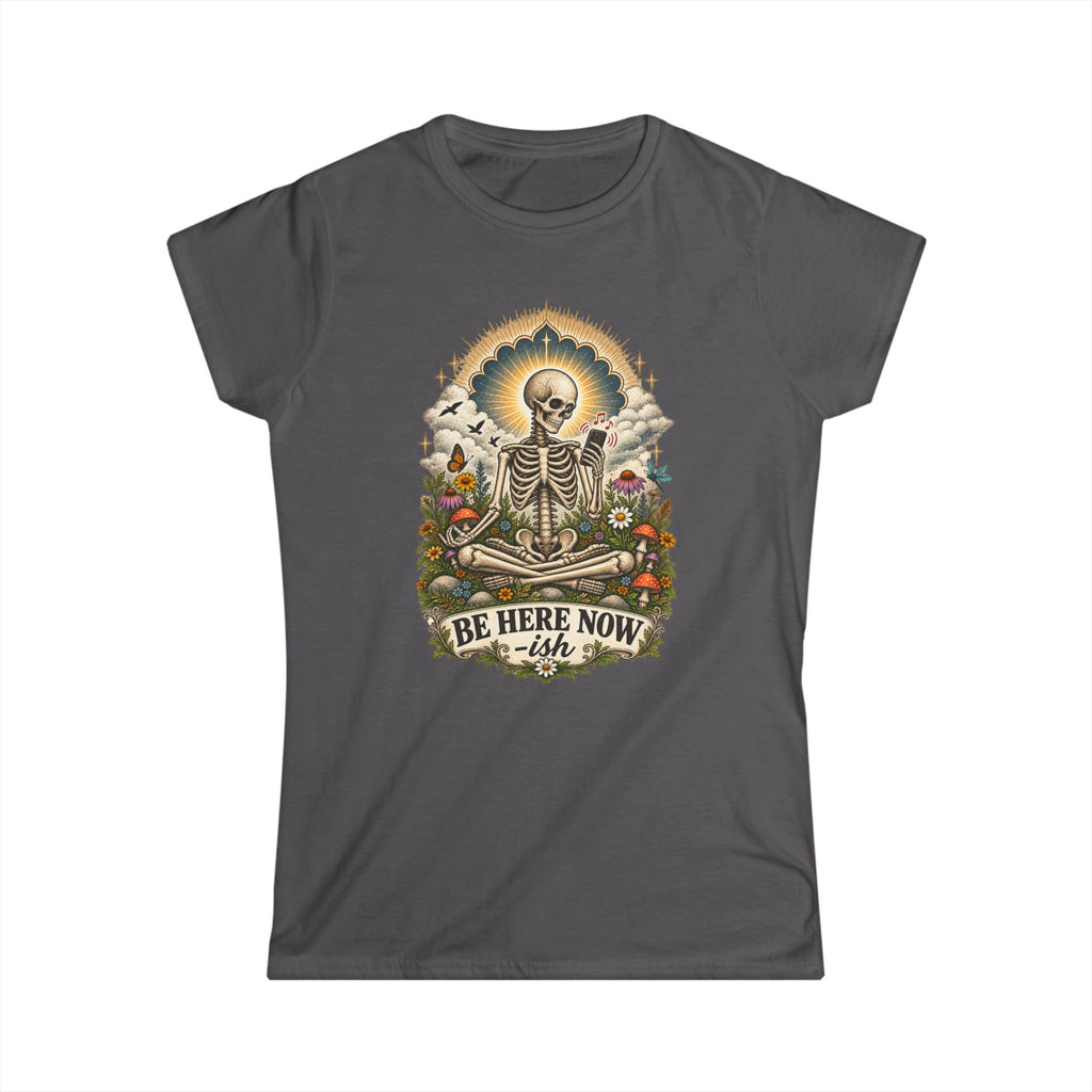 Be Here Now-ish Women's Tee – Meditation Skeleton Graphic T-Shirt