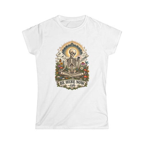Be Here Now-ish Women's Tee – Meditation Skeleton Graphic T-Shirt
